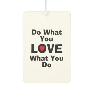 Désodorisant Pour Voiture Love what you do what you love quotes typographiy