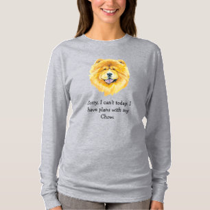 Désolé, J'Ai Des Plans Avec Mon Chow Today T-Shirt