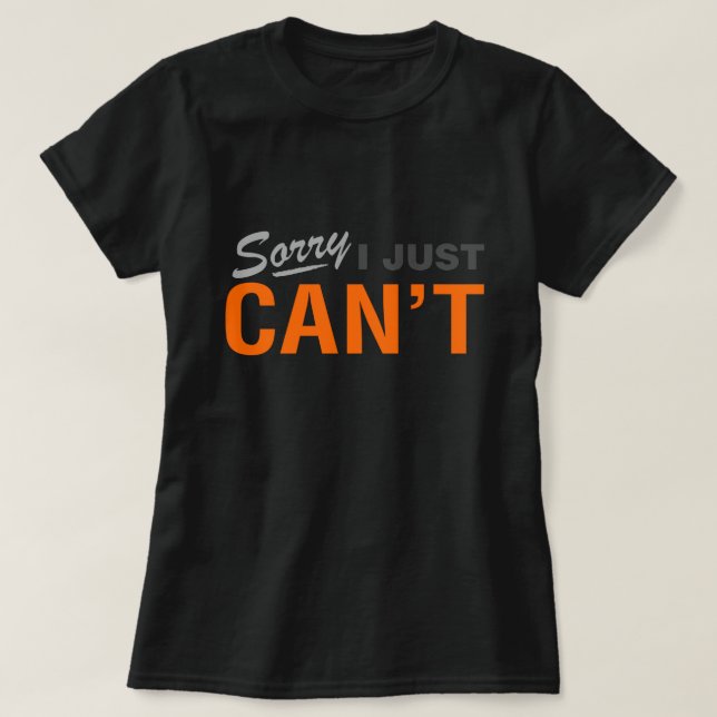 DÉSOLÉ JE NE PEUX JUSTE PAS T-SHIRT (Design devant)