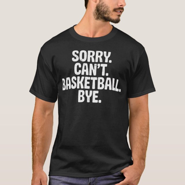 Désolé Pas Basket Bye Blague Drôle T-Shirt Basketb (Devant)