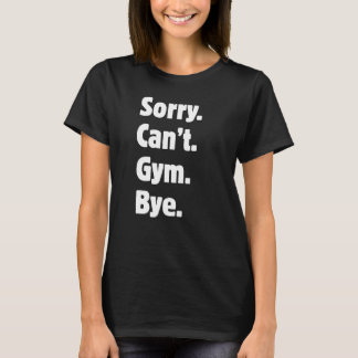 Désolé pas gym au revoir T-Shirt de gym drôle