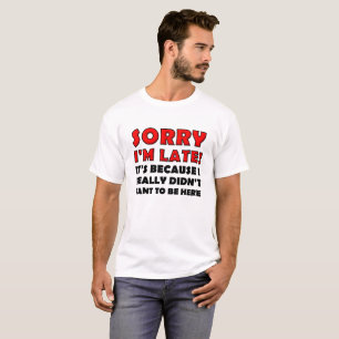 Désolé pour le retard T-shirt drôle