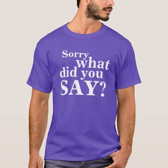 Désolé, qu'avez-vous dit ? t-shirt en texte blanc (Devant)