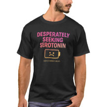 Desperately Seeking Serotonin | Gen Z Meme T-shirt