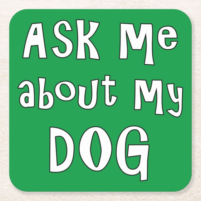 Dessous-de-verre Carré En Papier Ask me about my dog (Devant)
