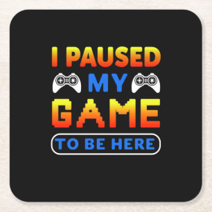 Dessous-de-verre Carré En Papier Gamer Gift J'Ai Suspendu Mon Jeu Pour Être Ici