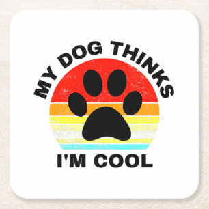 Dessous-de-verre Carré En Papier Mon chien pense que je suis Cool