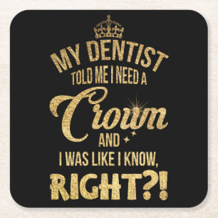 Dessous-de-verre Carré En Papier Mon Dentiste M'A Dit Crown Et J'Étais Comme Si Je