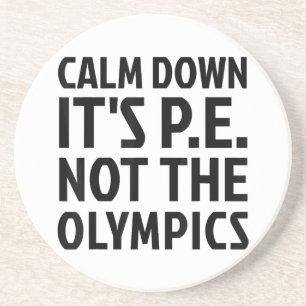 Dessous De Verre En Grès Calm Down It's PE Not The Olympics Physique Educat