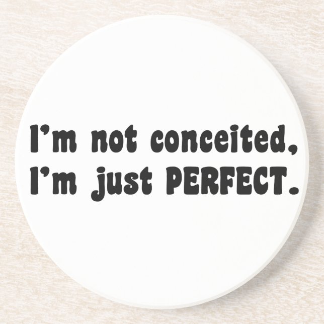 Dessous De Verre En Grès I'm Not Conceited, I'm Just Perfect (Devant)