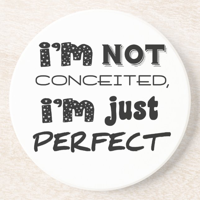 Dessous De Verre En Grès I'm Not Conceited, I'm Just Perfect (Devant)