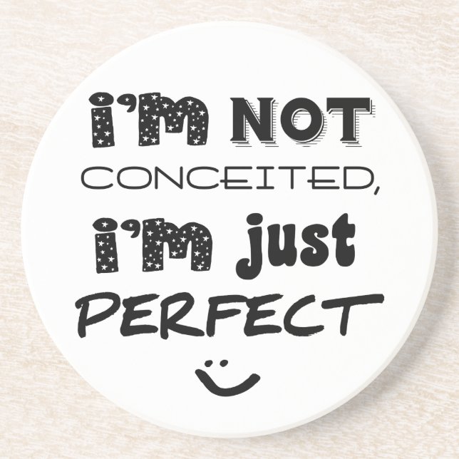 Dessous De Verre En Grès I'm Not Conceited, I'm Just Perfect (Devant)