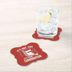 Dessous-de-verre En Papier C'est pas toi, c'est ta coordination Beer Pong