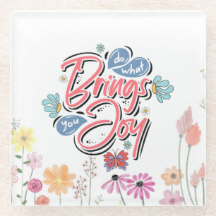 Dessous-de-verre En Verre Faites ce qui vous apporte Joy Floral et citation