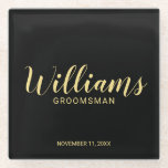 Dessous-de-verre En Verre Script moderne Black&Gold Personnalisé Groomsman<br><div class="desc">Script moderne Dessous de verre Groomsman personnalisé avec nom de toiletteur personnalisé en or style de police script moderne avec titre et date mariage dans style de police sans serif moderne sur arrière - plan noir. Parfait aussi pour le meilleur homme, père de la mariée, demoiselle d'honneur et plus encore....</div>