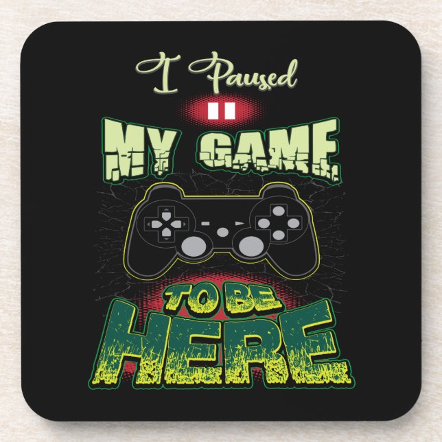 Dessous-de-verre Gaming Humor - I Paused My Game To Be Here - Funny (Devant)