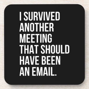 Dessous-de-verre J'ai survécu à une autre réunion qui devait être u