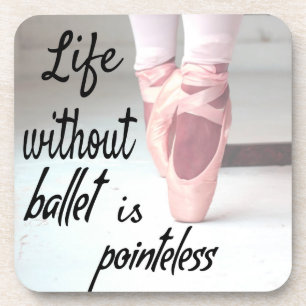Dessous-de-verre La vie sans ballet est inutile Chaussure Pink Poin