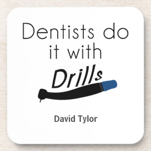 Dessous-de-verre Les dentistes le font avec des perceuses
