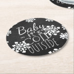 Dessous-de-verre Rond En Papier Fun Cute Baby Son Froid Dehors Chalkboard<br><div class="desc">Beautiful contemporain "Baby Its Cold Outside" text write in typographiy on a black gray chalk board, with a background of white snowflakes design. Ornate, elegant, stylish and eclectic design for the fancy artistic interior designer, the artsy décor diva, popular hip trendsetter, vintage retro art and abstract geometric motifs lover. Available...</div>