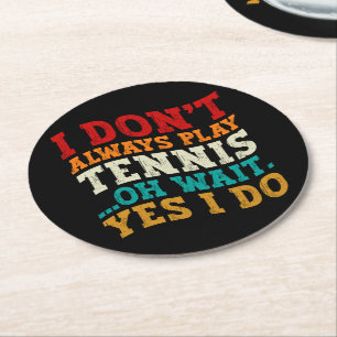 Dessous-de-verre Rond En Papier Je ne joue pas toujours au tennis Oh attendez Oui