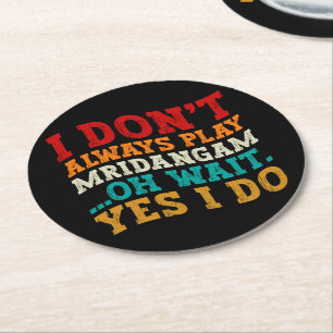 Dessous-de-verre Rond En Papier Je ne joue pas toujours Mridangam Oh attends Oui j