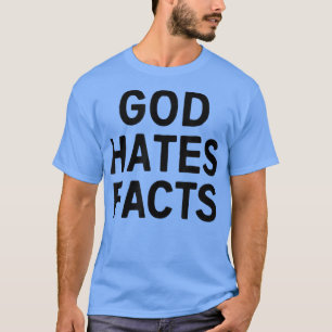 Dieu déteste les faits T-shirt