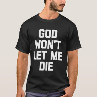 Dieu Ne Me Laisse Pas Mourir T-Shirt Drôle En Disa