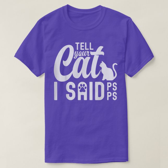 Dites à votre chat que j'ai dit PsPsPs T-Shirt hum (Design devant)