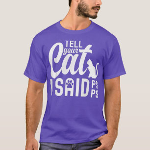 Dites à votre chat que j'ai dit PsPsPs T-Shirt hum
