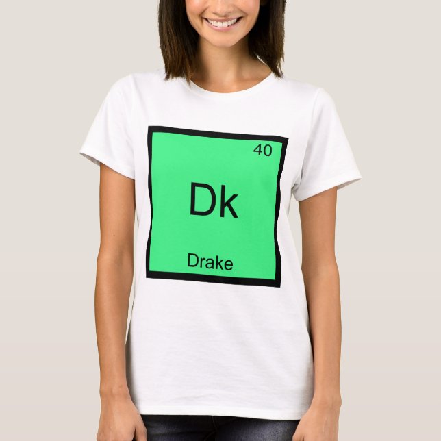 Dk - Drake Funny Chimie Élément Symbole T-shirt (Devant)