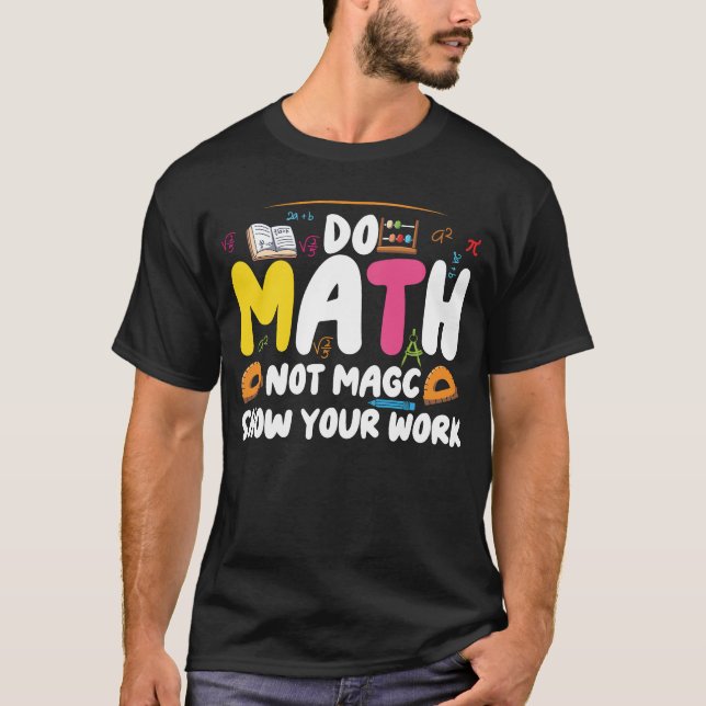 Do Math Not Magic Funny Math Teacher Back  T-Shirt (Devant)