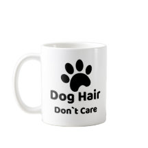 Dog Hair Don`t Care Funny Dog Mug