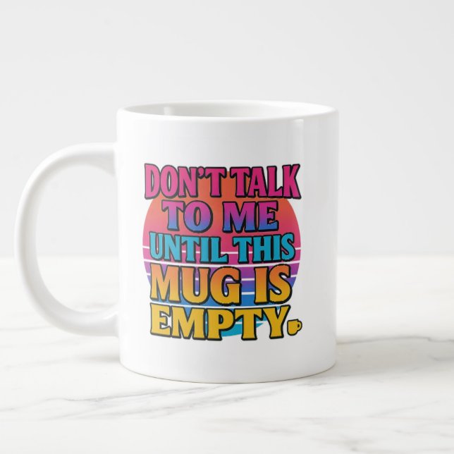 Don’t Talk to Me Until This Mug Is Empty – Funny R (Gauche)