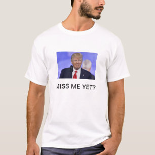Donald Trump me manque encore T-shirt