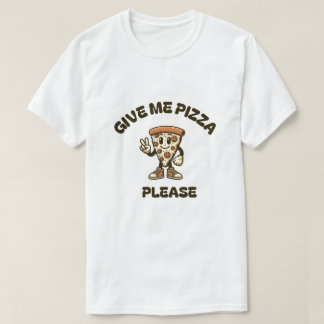 Donnez-moi une pizza s'il vous plaît t-shirt