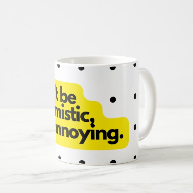 Don't be optimistic, funny saying mug (Devant droit)