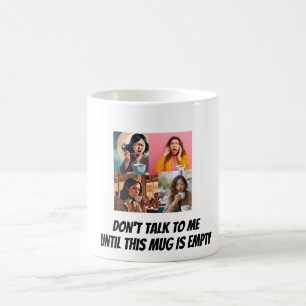     "Don't Talk To Me Until This Mug Is Empty" Fun