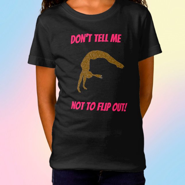 Don't Tell Me Not To Flip Out Gymnastics T-Shirt (Créateur téléchargé)