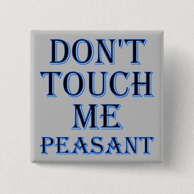 Don't Touch Me Peasant Funny Button Badge ou Pin (Devant)