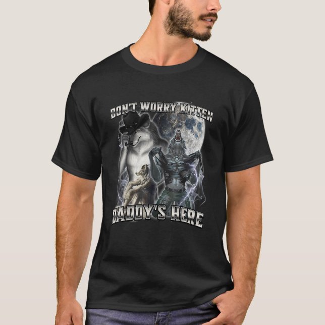 Don't Worry Kitten Daddy's Here T-Shirt (Devant)
