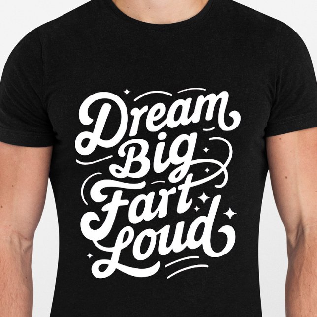 Dream Big Fart Loud - Drôle Citations Tshirt (Créateur téléchargé)