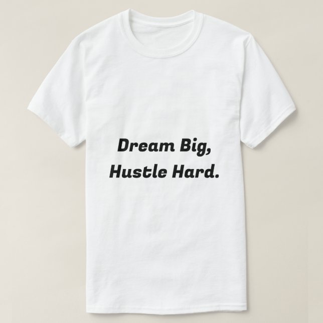 Dream Big, Hustle Hard - T-shirt motivationnel (Design devant)