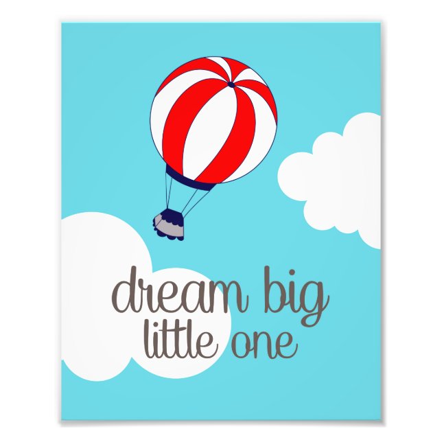 Dream Big Little One Hot Air Balloon Photo Print (Devant)
