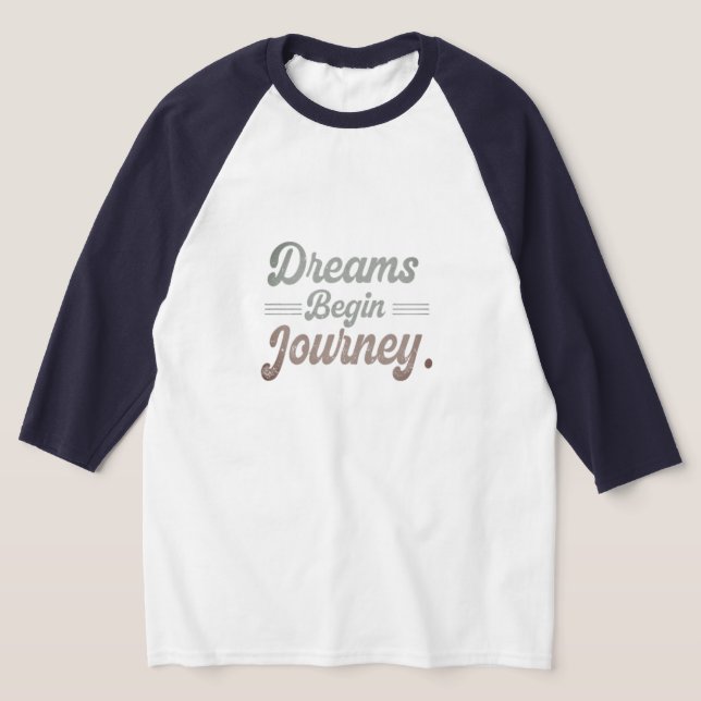 Dreams Begin Journey T-shirt (Poser)