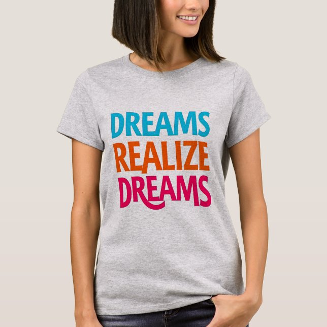 Dreams Realize Dreams T-Shirt - Inspirer, Croire (Devant)