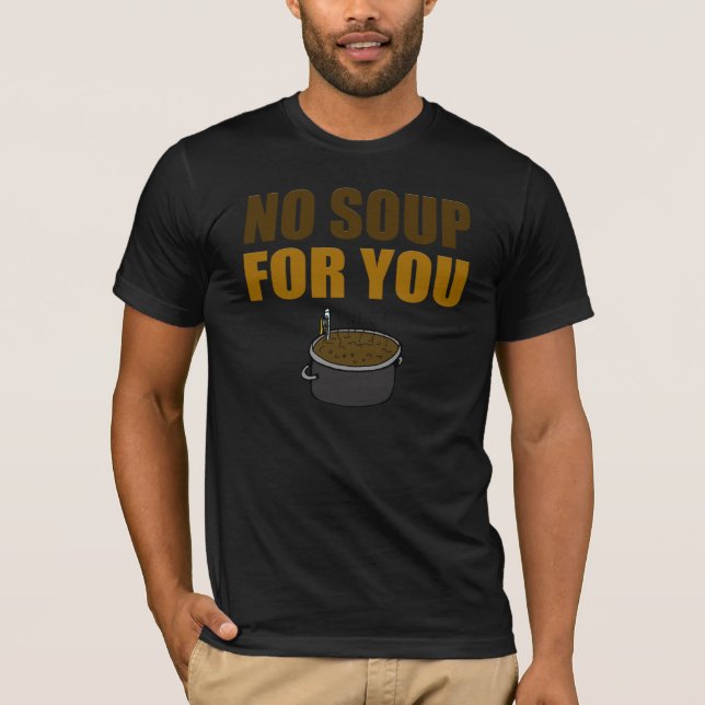 Drôle aucune soupe pour vous T-shirt (Devant)