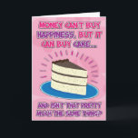 Drôle carte d'anniversaire pour femme - Le bonheur<br><div class="desc">Drôle carte d'anniversaire pour femme - L'argent ne peut pas acheter le bonheur mais il peut acheter du gâteau...  et n'est-ce pas à peu près la même chose?</div>