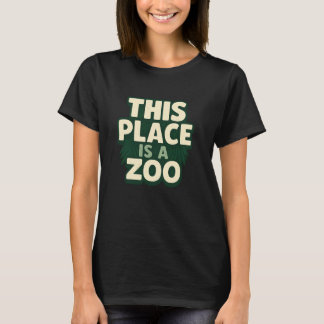 Drôle Cette Place est un Zoo Humour T-Shirt Sarcas