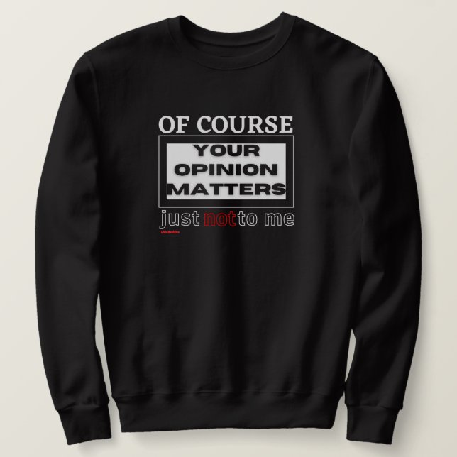 drôle de sweatshirt "BIEN SÛR VOTRE OPINION ..." (Design devant)